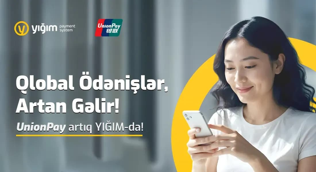 YIĞIM Payment Services UnionPay kartları ilə onlayn ödəniş qəbuluna start verdi!