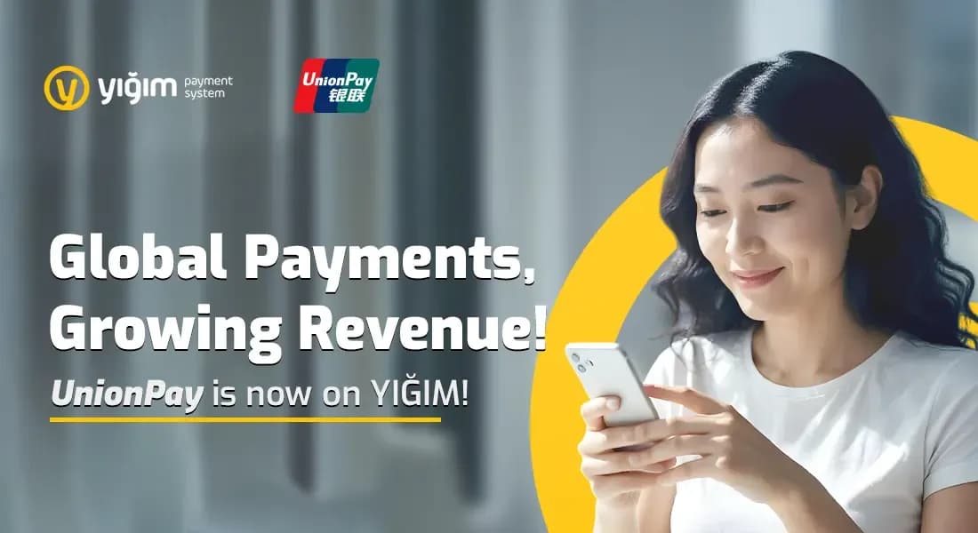 YIĞIM Payment Services Launches Online Payment Acceptance for UnionPay Cards!